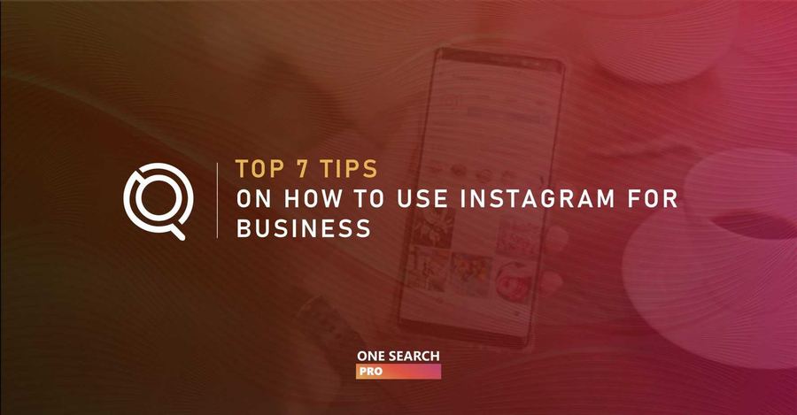 Top 7 Tips On How To Use Instagram For Business