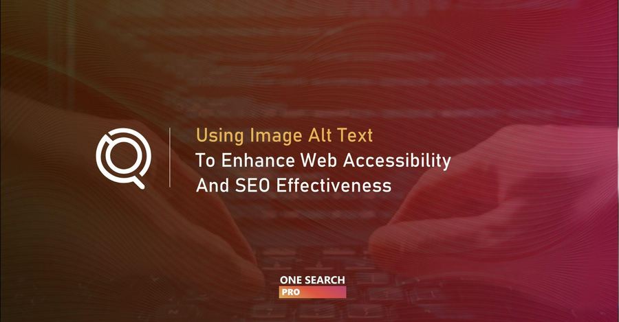 Using Image Alt Text to Enhance Web Accessibility and SEO Effectiveness (2025 Guide)