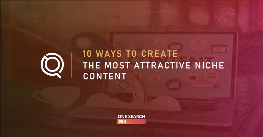 10 Ways to Create the Most Attractive Niche Content