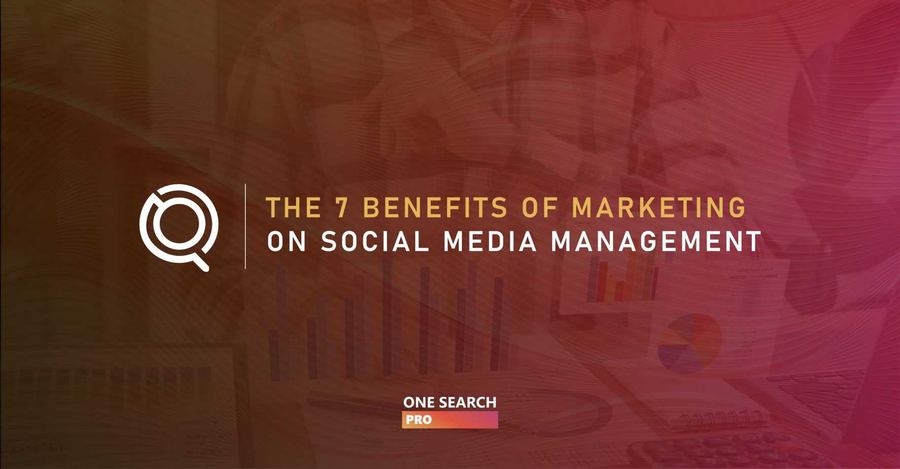 The 7 Benefits of Marketing on Social Media Management