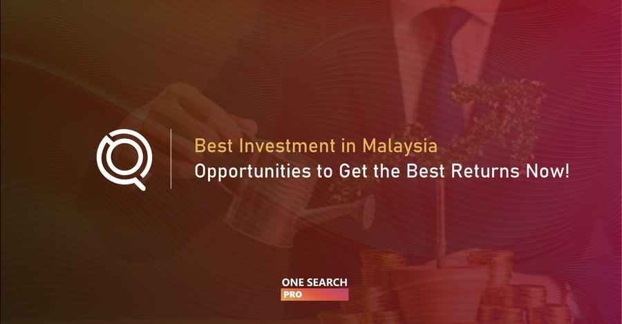 Best Investment in Malaysia - 13 Opportunities to Get the Best Returns Now