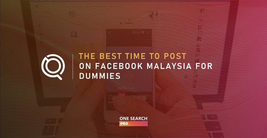 The Best Time to Post on Facebook Malaysia for Dummies (Updated: 2026)