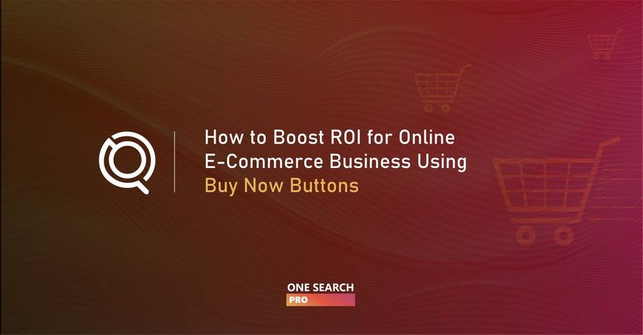 How A Simple Buy Now Button Can Boost ROI for Your Online E-commerce Business: Transforming Your Brand's E-Commerce Strategy