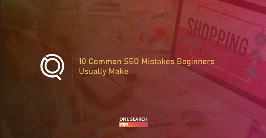 10 Common SEO Mistakes Beginners Usually Make