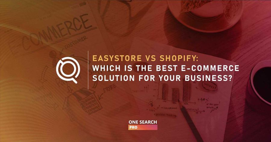 Easystore VS. Shopify: Which Is the Best E-commerce Solution for Your Business?