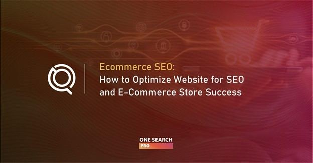 Ecommerce SEO: How To Optimize Website for SEO and E-Commerce Store Success (2026 Guide)