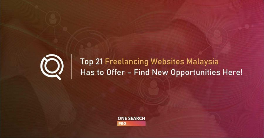 Top 21 Freelancing Websites Malaysia Has to Offer - Find New Opportunities Here!