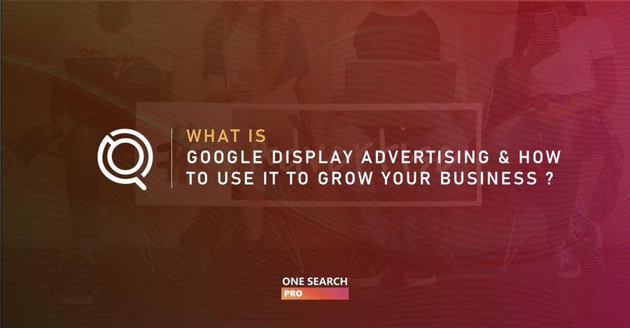 What is Google Display Ads & How to Use It to Grow your Business in 2026