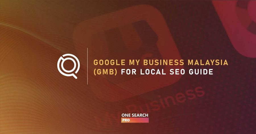 Google My Business Malaysia (GMB): Helping Malaysian Businesses Get Found Easier Through Local SEO