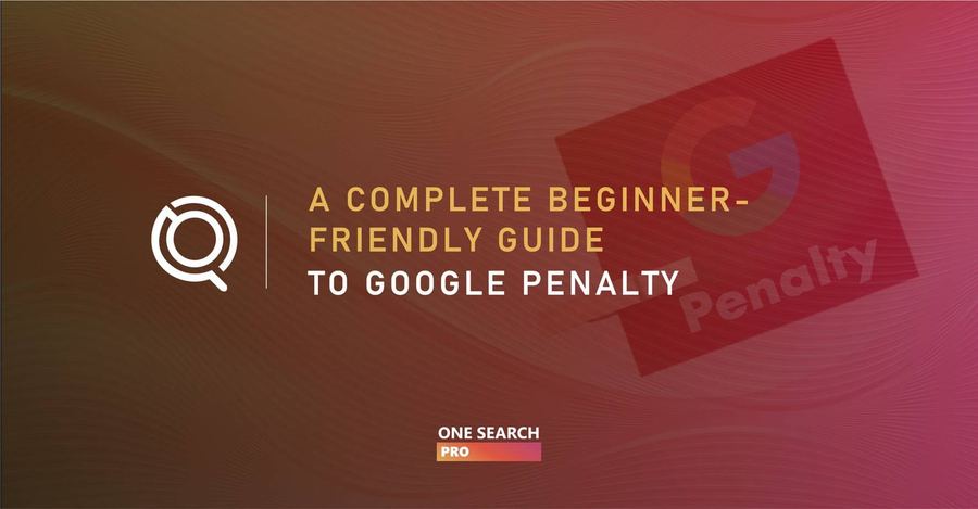 A Complete Beginner-Friendly Guide to Google Penalty