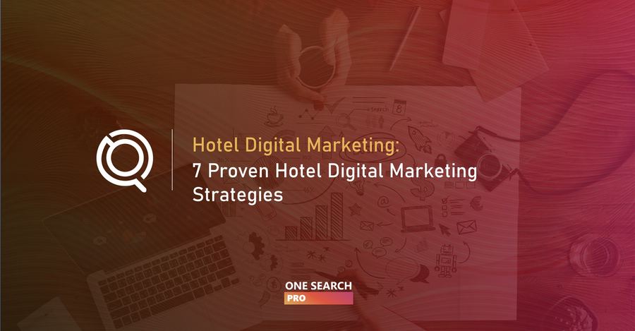 7 Proven Hotel Digital Marketing Strategies