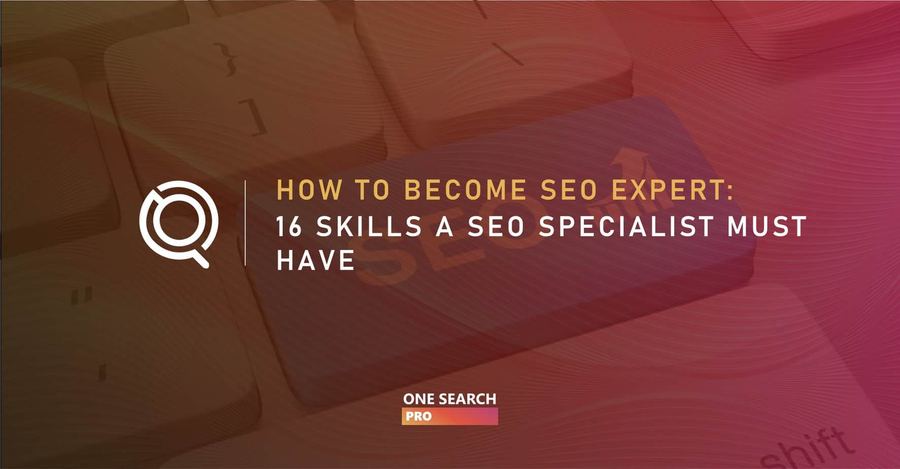 How to Become An SEO Expert: 16 Imperative SEO Specialist Skills