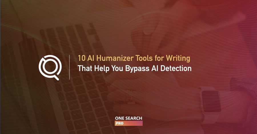 10 Humanize AI Tools For Writing to Bypass AI Detection
