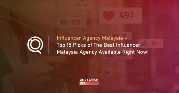 Influencer Agency Malaysia - Top 15 Picks of The Best Influencer Malaysia Agency Available Right Now!