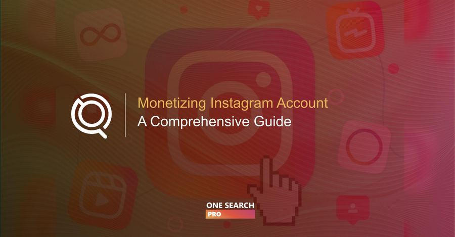 A Comprehensive Guide to Monetizing Your Instagram Account: Best Instagram Monetization Tips