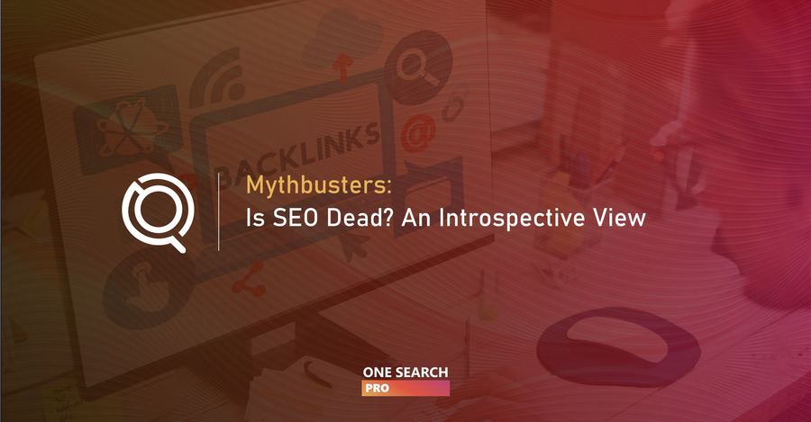 Mythbusters: Is SEO Dead? An Introspective View