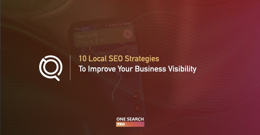 We Compiled 10 Local SEO Strategies That Are Guaranteed to Improve Your Business’ Visibility