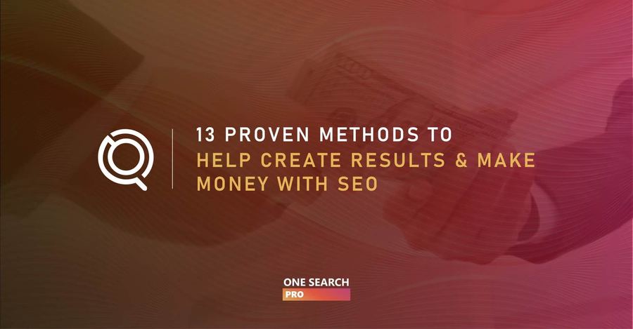 Make Money With SEO: 13 Proven SEO Methods That Work Like A Charm