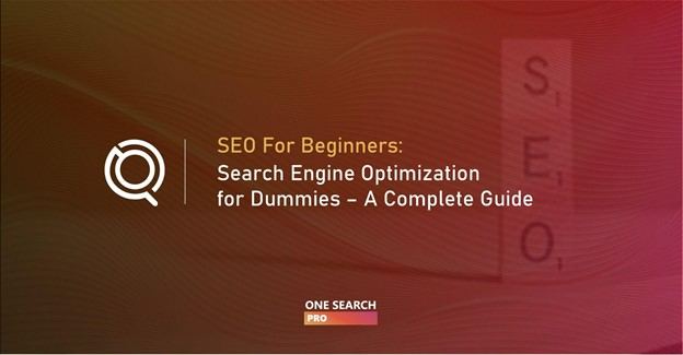 SEO For Beginners: Search Engine Optimization for Dummies - A Complete Guide