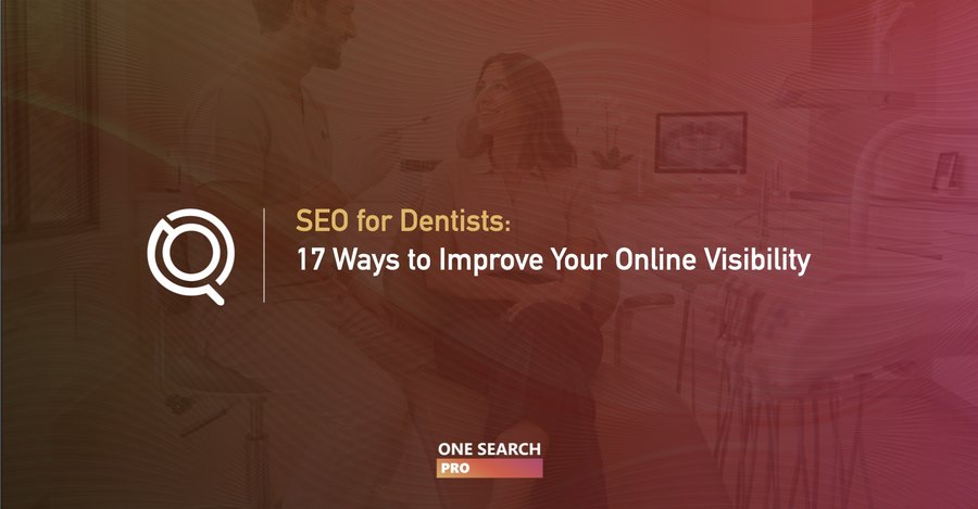 17 Ways to Maximize SEO For Dentists And Improve Online Visibility