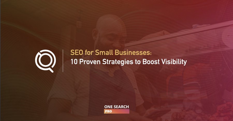 SEO For Small Business: 10 Proven Strategies To Boost Online Visibility
