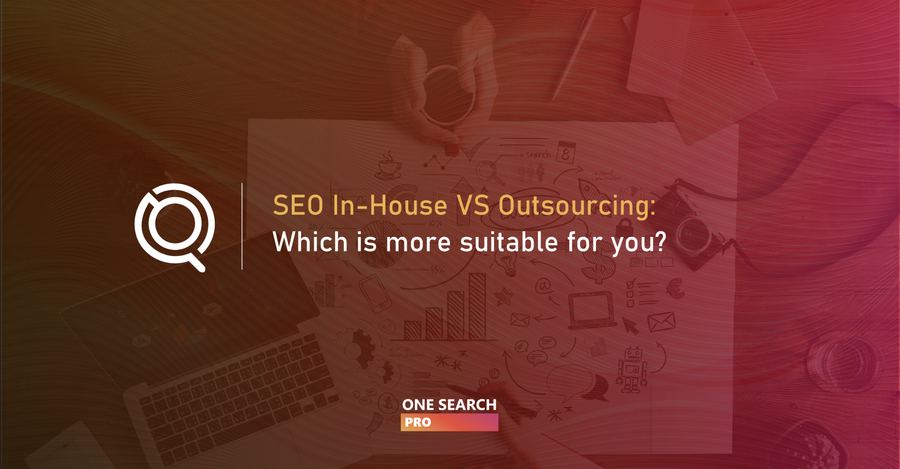 SEO In-House VS Outsourcing: Which is more suitable for you?
