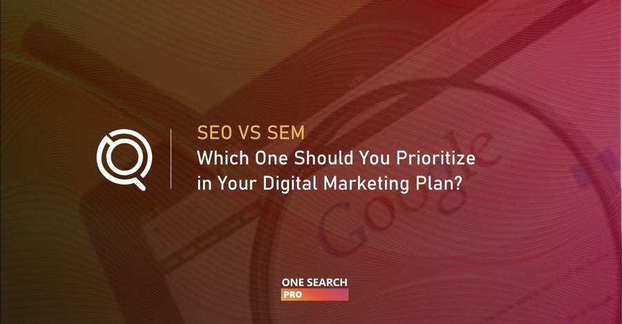 SEO VS SEM: Which One Should You Prioritize in Your Digital Marketing Plan?