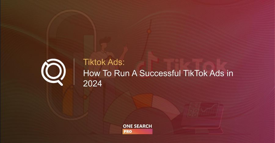 All You Need to Know to Succeed in Running TikTok Ads