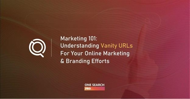 Marketing 101: Understanding Vanity URLs For Your Online Marketing & Branding Efforts