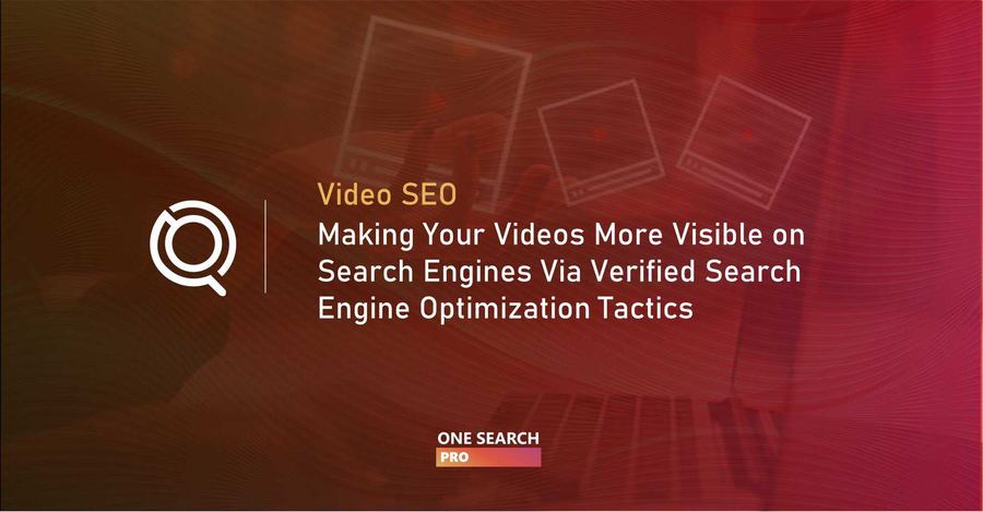 Video SEO: Making Your Videos More Visible on Search Engines Via Verified Video Search Engine Optimization Tactics