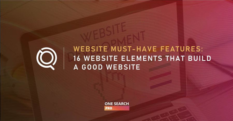 Website Must-Have Features: 16 Website Elements That Build A Good Website