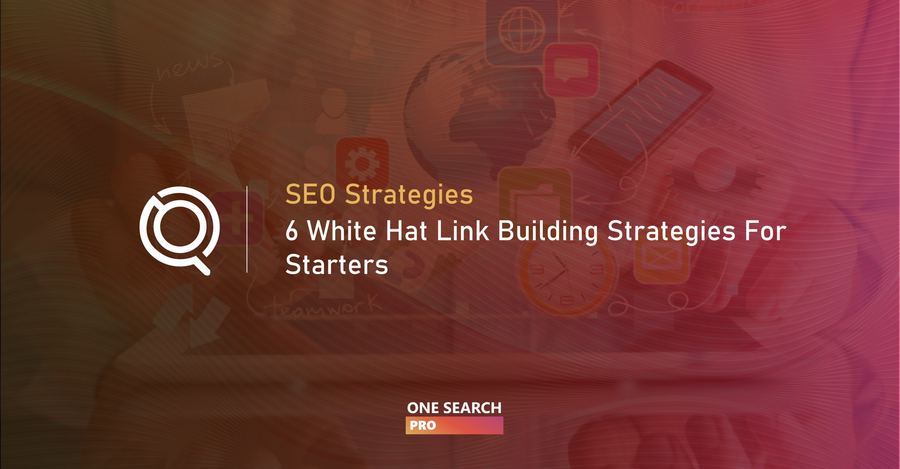 6 White Hat Link Building Strategies For Starters